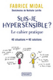 MIDAL Fabrice Suis-je hypersensible? Le cahier pratique. 40 situations 40 solutions. Librairie Eklectic