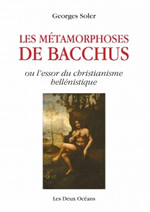 SOLER Georges Les métamorphoses de Bacchus, ou l´essor du christianisme hellénistique Librairie Eklectic