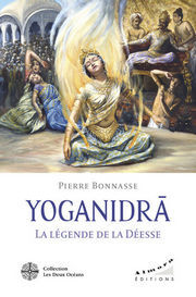 BONNASSE Pierre YOGANIDRÂ, La légende de la Déesse. Le pèlerinage vers la conscience et la joie d´être Librairie Eklectic