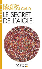 GOUGAUD Henri & ANSA Luis Le secret de l´aigle - suite des Sept Plumes de l´aigle Librairie Eklectic