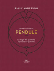 ANDERSON Emily Mon petit livre du pendule. La magie des question réponses au quotidien Librairie Eklectic
