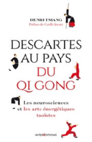 TSIANG Henri Descartes au pays du QI Gong.Les neurosciences et les arts énergétiques taoïstes Librairie Eklectic