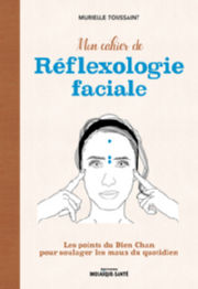 TOUSSAINT Murielle Mon cahier de réflexologie faciale - Les points du Dien Chan pour soulager les maux du quotidien Librairie Eklectic