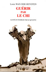 WAN DER HEYOTEN Louis Guérir par le Chi. Santé et énergie par le Qi Gong Librairie Eklectic