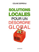 SERREAU Coline Solutions locales pour un désordre global (le livre) Librairie Eklectic