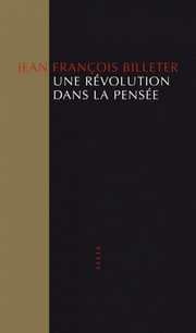 BILLETER Jean-François Une révolution dans la pensée Librairie Eklectic