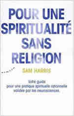 HARRIS Sam Pour une spiritualité sans religion. Votre guide pour une pratique spirituelle rationnelle validée par les neurosciences.  Librairie Eklectic