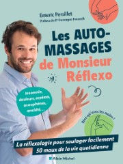PERSILLET Emeric Les Auto-massages de monsieur Réflexo. La réflexologie pour soulager facilement 50 maux de la vie quotidienne Librairie Eklectic