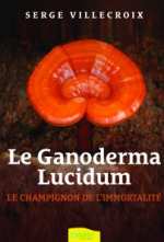 VILLECROIX Serge Le Ganoderma Lucidum. Le champignon de l´immortalité. Librairie Eklectic