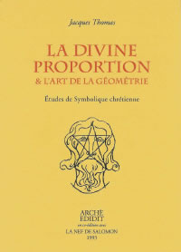 THOMAS Jacques Divine Proportion & l´Art de la Géométrie (La) - études de Symbolique chrétienne Librairie Eklectic