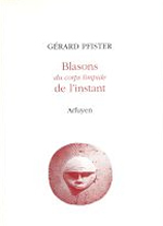 PFISTER Gérard Blasons du corps limpide de l´instant Librairie Eklectic