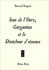 SERGENT Bernard Jean de l´Ours, Gargantua et le Dénicheur d´oiseaux. Mythologie comparée du 