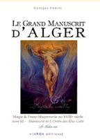 COURTS Georges Le Grand Manuscrit d´Alger Tome 3 : Manuscrit de l´Ordre des Elus Coën. Magie et Franc-Maçonnerie au XVIIIe siècle Librairie Eklectic