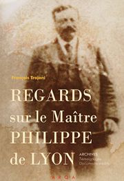 TROJANI François Regards sur Maître Philippe de Lyon. Archives, témoignages, documents inédits. Librairie Eklectic