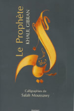 GIBRAN Khalil & MOUSSAWY Salah Prophète (Le). Avec calligraphies de Salah MOUSSAWY (édition 2009) Librairie Eklectic