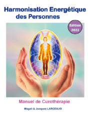 LARGEAUD Jacques & KOESSLER Magali Harmonisation Énergétique des Personnes. Manuel de Curothérapie. Edition 2022 Librairie Eklectic