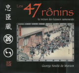 SOULIE DE MORANT G. Les 47 rônins. Le trésor des loyaux samouraïs (édition relié illustrée) Librairie Eklectic