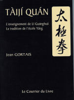 GORTAIS Jean Taiji Quan. L´enseignement de Li Guang-hua. La tradition de l´école Yang Librairie Eklectic