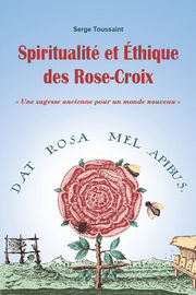 TOUSSAINT Serge Spiritualité et éthique des Rose-Croix. Une sagesse ancienne pour un monde nouveau Librairie Eklectic