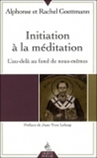 GOETTMANN Alphonse et Rachel Initiation à la méditation. L´au-delà au fond de nous-mêmes (Préface de Jean-Yves Leloup) Librairie Eklectic