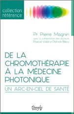 MAGNIN Pierre De la chromothérapie à la médecine photonique. Un arc-en-ciel de santé. Avec Dr Pascal Vidal et Dr Patrick Bécu. Librairie Eklectic