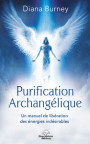 BURNEY Diana Purification Archangélique - Un manuel de libération des énergies indésirables Librairie Eklectic