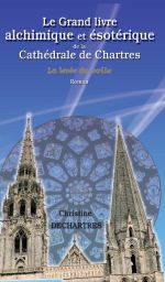 DECHARTRES Christine La levée du voile. Le Grand livre alchimique et ésotérique de la Cathédrale de Chartres - T1 Librairie Eklectic