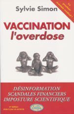 SIMON Sylvie Vaccination, l´overdose - désinformation, scandales financiers, imposture scientifique -- disponible sous réserve Librairie Eklectic
