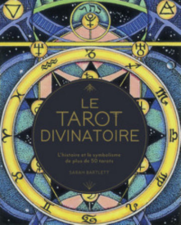 BARTLETT Sarah Le tarot divinatoire. L´histoire et le symbolisme de plus de 50 tarots. Librairie Eklectic
