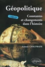 CHAUPRADE Aymeric Géopolitique, Constantes et changements dans l´histoire - 3e édition Librairie Eklectic