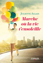 ALLAIS Juliette Marche où la vie t´ensoleille - Roman Librairie Eklectic