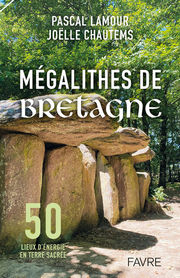 LAMOUR Pascal & CHAUTEMS Joëlle Mégalithes de Bretagne. 50 lieux d´énergie en terre sacrée Librairie Eklectic