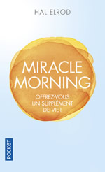 ELROD Hal Miracle Morning. Offrez-vous un supplément de vie! Librairie Eklectic