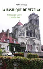 TROSSUZ Pierre  La basilique de Vézelay - Architecture sacrée et nombre d´or  Librairie Eklectic