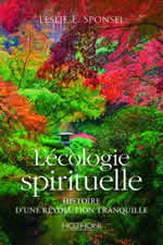 SPONSEL Leslie E. L´écologie spirituelle. Histoire d´une révolution tranquille. Librairie Eklectic