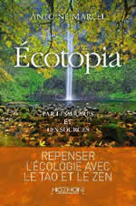 MARCEL Antoine Ecotopia par les arbres et les sources. Repenser l´écologie avec le tao et le zen Librairie Eklectic
