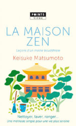 KEISUKE MATSUMOTO La maison Zen. Leçons d´un moine bouddhiste. Nettoyer, laver, ranger... Librairie Eklectic