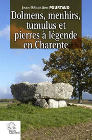 POURTAUD Jean-Sébastien Dolmens, menhirs, tumulus et pierres à légende en Charente Librairie Eklectic
