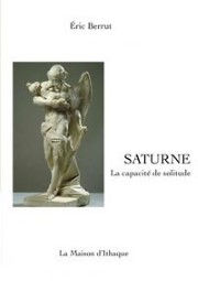 BERRUT Eric Saturne, La capacité de solitude Librairie Eklectic
