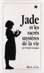 GARAGNON François Jade ou les sacrés mystères de la vie Librairie Eklectic
