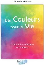 HOUYET Philippe Des Couleurs pour la Vie. Guide de la symbolique des couleurs. Livre + jeu de cartes.  Librairie Eklectic