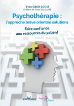 GROS LOUIS Yves Psychothérapie : l´approche brève orientée solutions. Faire confiance aux ressources du patient Librairie Eklectic