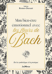 ROMEO-DUSSART Sabrina Mon bien-être émotionnel avec les fleurs de Bach. De la symbolique à la pratique Librairie Eklectic