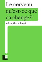JENNI Alexis Le cerveau qu´est-ce que ça change?  Librairie Eklectic
