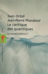 ORTOLI Sven & PHARABOD Pierre Le cantique des quantiques. Le monde existe-t-il ? Librairie Eklectic
