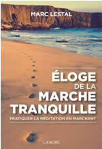 LESTAL Marc Éloge de la marche tranquille. Pratiquer la méditation en marchant. Librairie Eklectic