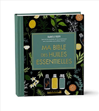 FESTY Danièle Ma Bible des Huiles Essentielles. Edition reliée (édition augmentée et entièrement mise à jour) Librairie Eklectic