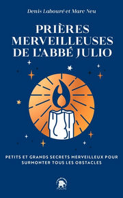 LABOURE Denis & NEU Marc Prières merveilleuses de l´Abbé Julio. Petits et grands secrets merveilleux Librairie Eklectic