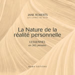 ROBERTS Jane La nature de la réalité personnelle - L´essentiel en 365 pensées (soldé par l´éditeur, ancien prix 25€) Librairie Eklectic