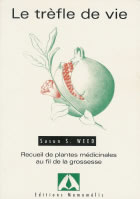 WEED Susun S. Le Trèfle de vie. Recueil de plantes médicinales au fil de la grossesse (2ème édition revue et corrigée) Librairie Eklectic